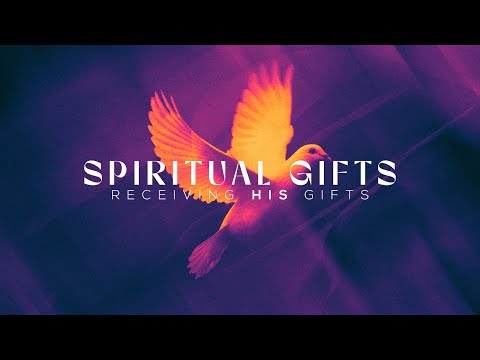 Spiritual Gifts: Receiving HIS Gifts (Part 1)