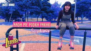 Nada me podrá parar - Soy luna (Baile en patines - Dance skate) / Topita