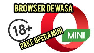 Buka Browser Dewasa Menggunakan Aplikasi Opera Mini