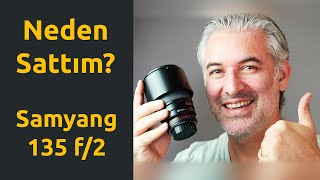 Samyang 135 f/2 Lensimi Neden Sattım?
