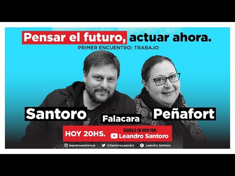 Pensar el futuro, actuar ahora - Primer encuentro: Trabajo - Santoro - Peñafort - Falacara