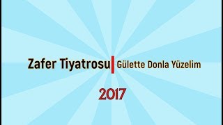 Zafer Tiyatrosu 2017 / Gülette Donla Yüzelim