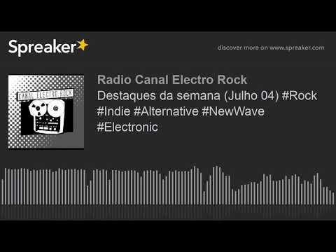 Destaques da semana (Julho 04) #Rock #Indie #Alternative #NewWave #Electronic