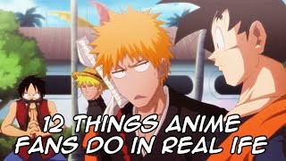 12 THINGS ANIME FANS HAVE TRIED IN REAL LIFE