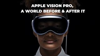 Apple Vision Pro, A World Before & After It. Redefines This World