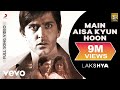 Main Aisa Kyun Hoon Full Video - Lakshya|Hrithik Roshan, Preity Zinta|Shaan|Javed Akhtar