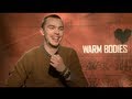 WARM BODIES Interviews: Nicholas Hoult, Teresa Palmer, Dave Franco and Rob Corddry