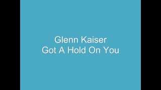 Watch Glenn Kaiser Got A Hold On You video