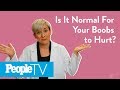 Is It Normal For Your Boobs To Hurt? | PeopleTV