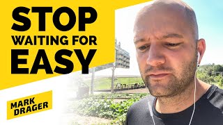 Waiting for Easy is WASTING TIME!