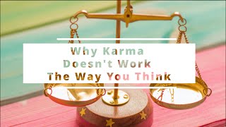 Why Doesnt Karma Work The Way You Think Anvesi Abhinav