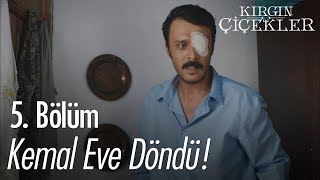 Kemal Eve Döndü - Kırgın Çiçekler 5. Bölüm