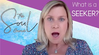 What is a SEEKER? Discover a New SOULution! ~ THE SOUL GAME
