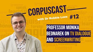 CorpusCast with Dr Robbie Love: Professor Monika Bednarek on TV DIALOGUE and SCREENWRITING