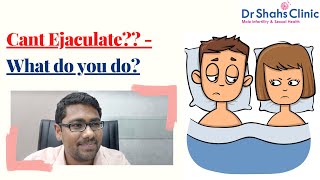 What To Do If You Cant Ejaculate? Delayed & Its Treatment Explained