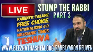 STUMP THE RABBI (3) Parents, Failure, Free Choice, Rationalizing God, Messianic Times, TeShuva