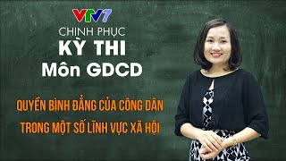 Quyền bình đẳng công dân trong một số lĩnh vực XH | Chinh phục kỳ thi THPTQG môn Giáo dục công dân