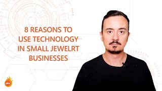 #1 - 8 reasons to use technology in small jewelry businesses