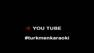 Rustem Hallyyew Ay Bibi Karaoke turkmen halk aydymlary minus karaoke