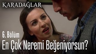 En Çok Neremi Beğeniyorsun Cemal? - Karadağlar 6. Bölüm
