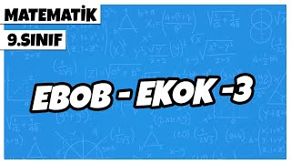 9. Sınıf Matematik - EBOB – EKOK -3 | 2022