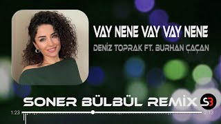 Deniz Toprak ft. Burhan Çaçan - Vay Nene  | Soner Bülbül Remix | Vay Vay Nene Ti