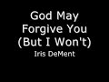 Iris DeMent - God May Forgive You