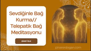 Sevdiğin Kişiyle Bağ Kurma Telepatik Bağ Meditasyonu
