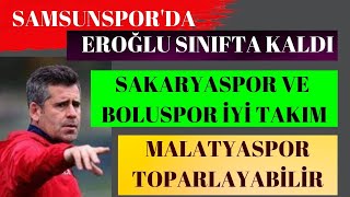 Samsunsporda Eroğlu Sinifta Kaldi, Sakaryaspor Ve Boluspor İyi̇ Takim, Malatyaspor Toparlanabi̇li̇r