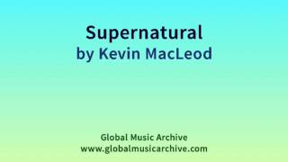 Supernatural - Kevin Macleod Royalty-Free Music Incompetech