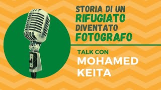Storia di un RIFUGIATO diventato FOTOGRAFO - Talk con MOHAMED KEITA