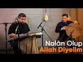 Sedat Anar - Nalan Olup Allah Diyelim