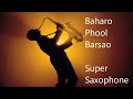 Baharo Phool Barsao | Super Saxophone Cover