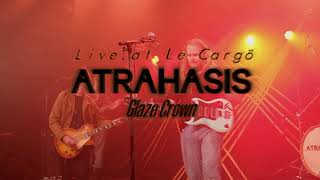 Atrahasis - Glaze Crown Live At Le Cargö