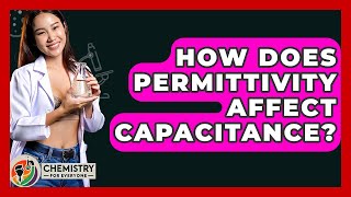 How Does Permittivity Affect Capacitance? - Chemistry For Everyone