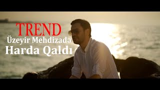 Uzeyir Mehdizade - Harda Qaldi  2019