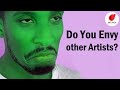 When You Envy Other Artists, Do This to Stop!