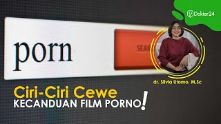 DOKTER 24 - CIRI-CIRI CEWEK KECANDUAN PORNOGRAFI! Cek sekitarmu!