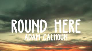 Watch Adam Calhoun Round Here video