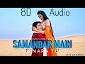 Samandar Main Kinara Tu (8D Audio) Jubin Nautiyal | Shreya Ghoshal | Love Ambience