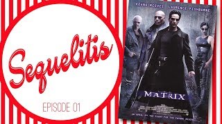 Sequelitis - Episode 01 - The Matrix