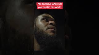 You Can Have Whatever You Want In This World