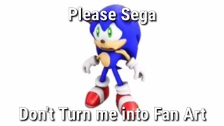 Please Sega, Don't Turn Me Into Fan Art [Sonic]