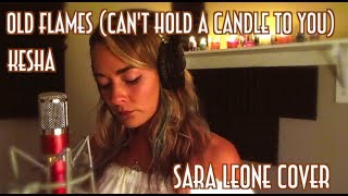Old Flames Cant Hold A Candle To You - Kesha Sara Leone Cover