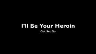 Watch Get Set Go Ill Be Your Heroin video