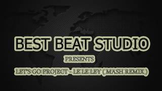 Let's Go Project -  Le Le Ley (Mash  Remix)