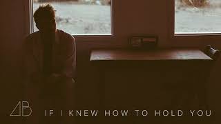 Watch Andrew Belle If I Knew How To Hold You video