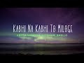 Kabhi na Kabhi To Miloge (Lyrics)- Aditya Narayan, Suzzanne Dmello