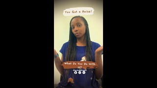 I Just Got A Raise! Now What?