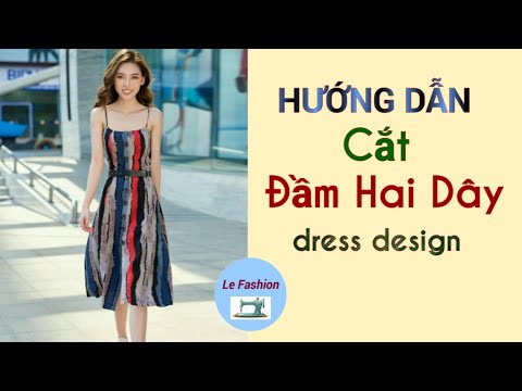 064 dress design| Hướng Dẫn Cắt Đầm 2 Dây Cài Khuy Trước |le fashion |dạy cắt may|how to sew